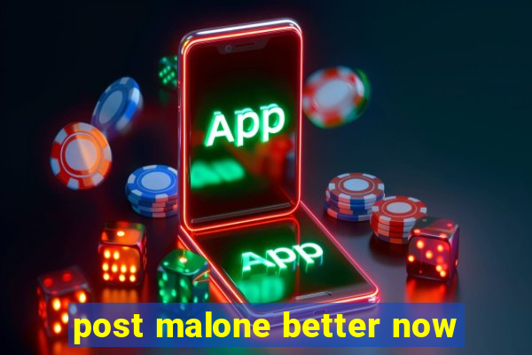 post malone better now